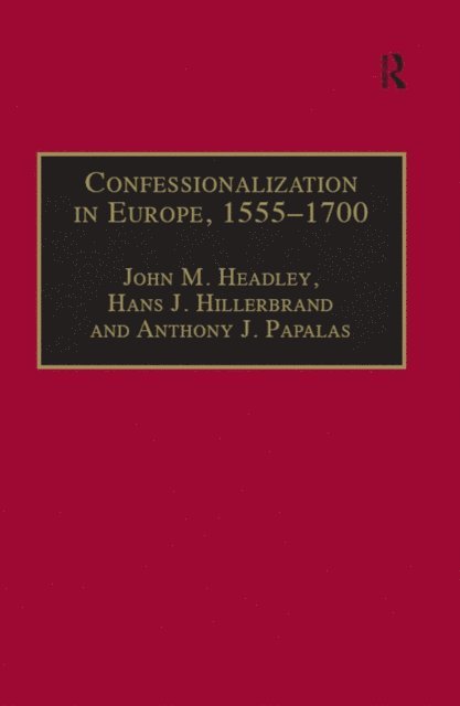 Hans J. Hillerbrand, John M. Headley - Confessionalization in Europe, 1555-1700, E-bok