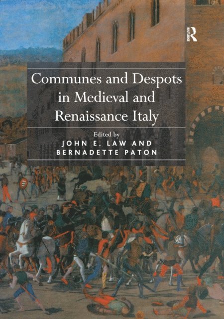 John E. Law, Bernadette Paton - Communes and Despots in Medieval and Renaissance Italy, E-bok