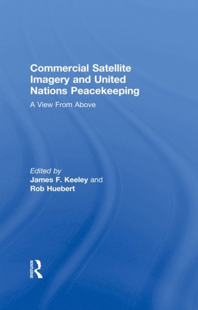 Rob Huebert, James F. Keeley - Commercial Satellite Imagery and United Nations Peacekeeping, E-bok. Tillgänglighet: Lägg i varukorg