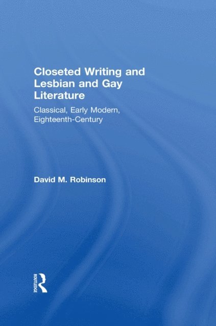 David M. Robinson - Closeted Writing and Lesbian and Gay Literature, E-bok