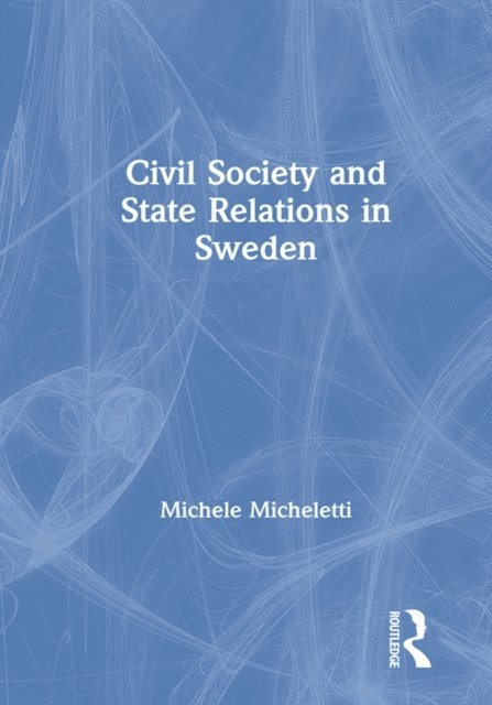 Michele Micheletti - Civil Society and State Relations in Sweden, E-bok