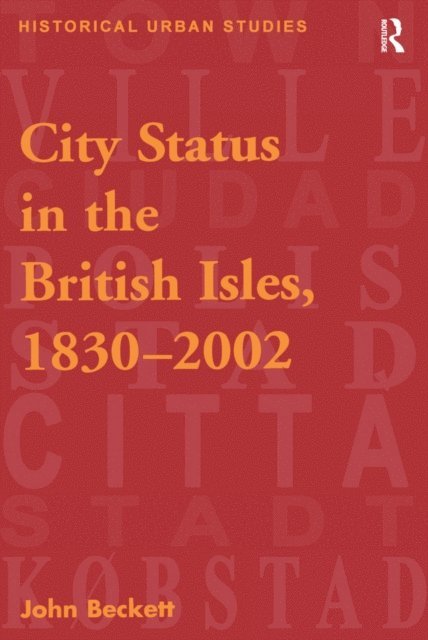 John Beckett - City Status in the British Isles, 1830-2002, E-bok
