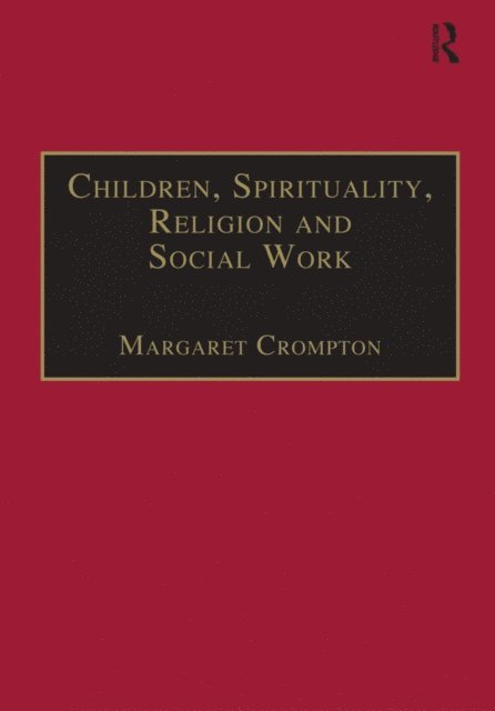 Margaret Crompton - Children, Spirituality, Religion and Social Work, E-bok