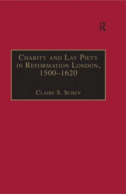 Claire S. Schen - Charity and Lay Piety in Reformation London, 1500-1620, E-bok