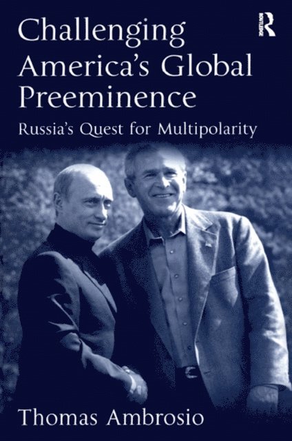 Thomas Ambrosio - Challenging America's Global Preeminence, E-bok
