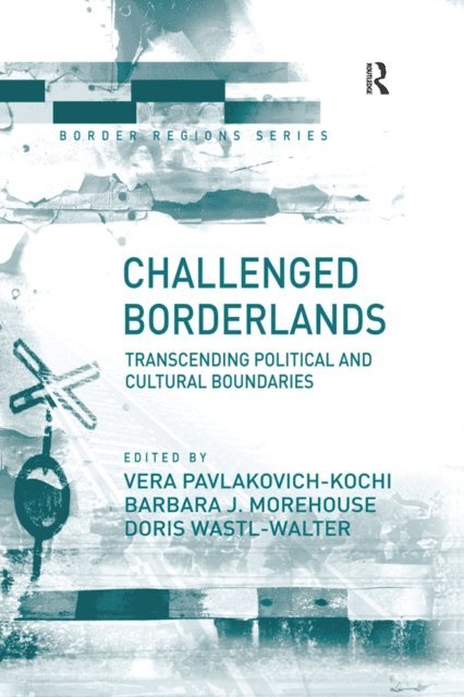 Barbara J. Morehouse, Vera Pavlakovich-Kochi - Challenged Borderlands, E-bok