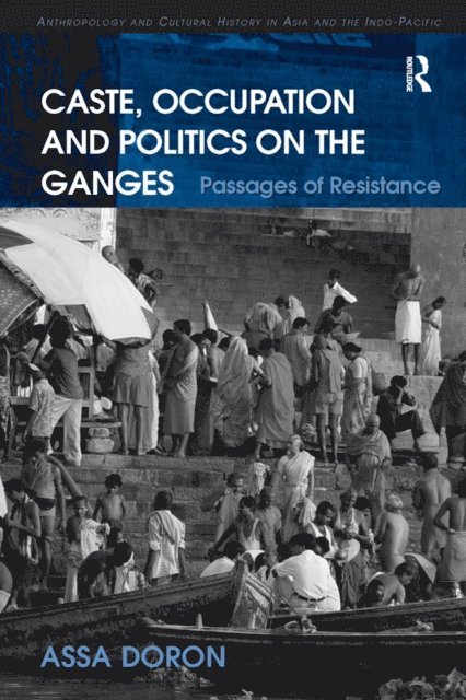 Assa Doron - Caste, Occupation and Politics on the Ganges, E-bok