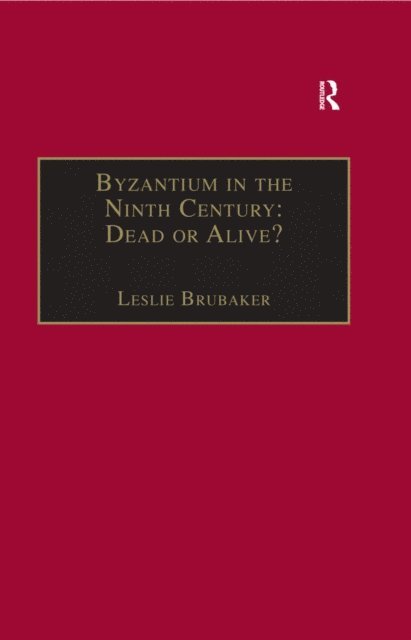 Leslie Brubaker - Byzantium in the Ninth Century: Dead or Alive?, E-bok