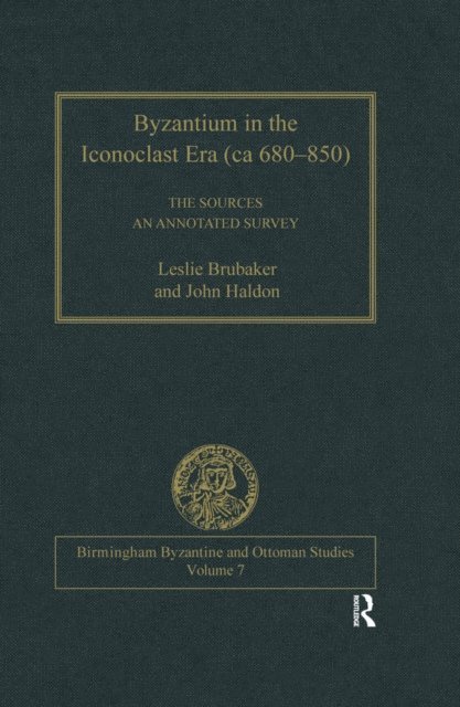 John Haldon, Leslie Brubaker - Byzantium in the Iconoclast Era (ca 680-850): The Sources, E-bok