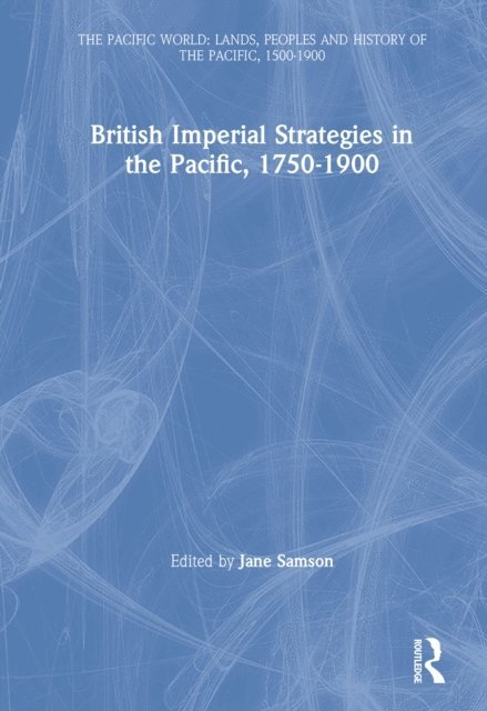 Jane Samson - British Imperial Strategies in the Pacific, 1750-1900, E-bok