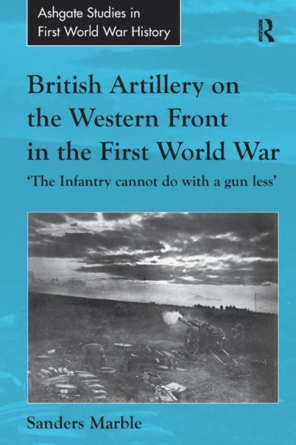 Sanders Marble - British Artillery on the Western Front in the First World War, E-bok