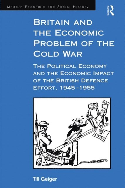 Till Geiger - Britain and the Economic Problem of the Cold War, E-bok