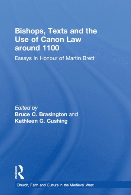 Bruce C. Brasington, Kathleen G. Cushing - Bishops, Texts and the Use of Canon Law around 1100, E-bok