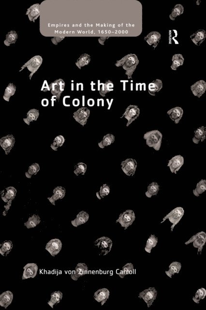 Khadija von Zinnenburg Carroll - Art in the Time of Colony, E-bok