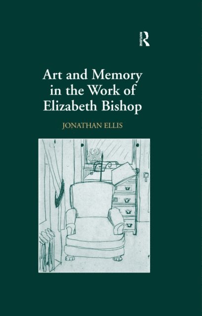 Jonathan Ellis - Art and Memory in the Work of Elizabeth Bishop, E-bok