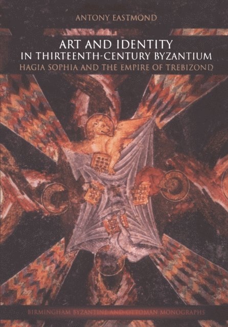 Antony Eastmond - Art and Identity in Thirteenth-Century Byzantium, E-bok