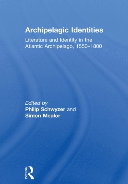 Simon Mealor, Philip Schwyzer - Archipelagic Identities, E-bok