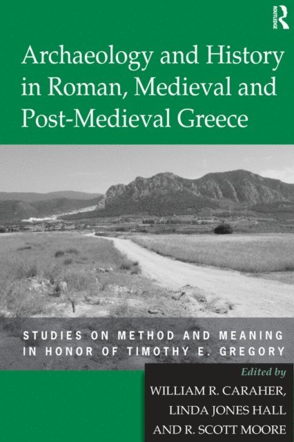 Linda Jones Hall, William R. Caraher - Archaeology and History in Roman, Medieval and Post-Medieval Greece, E-bok