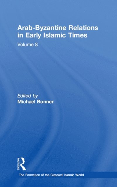 Michael Bonner - Arab-Byzantine Relations in Early Islamic Times, E-bok
