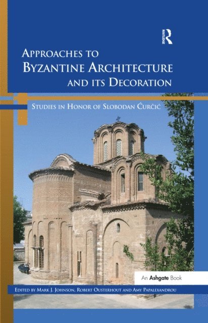 Amy Papalexandrou, Mark J. Johnson, Robert Ousterhout - Approaches to Byzantine Architecture and its Decoration, E-bok