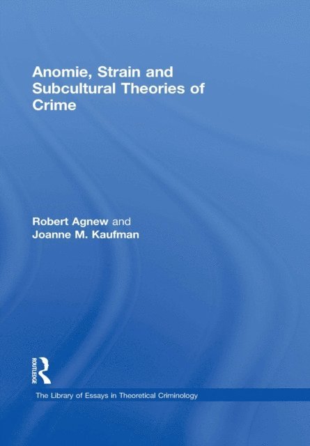 Joanne M. Kaufman, Robert Agnew - Anomie, Strain and Subcultural Theories of Crime, E-bok