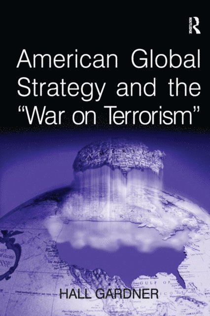 Hall Gardner - American Global Strategy and the 'War on Terrorism', E-bok