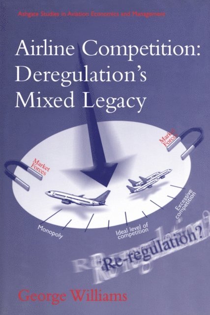 George Williams - Airline Competition: Deregulation's Mixed Legacy, E-bok