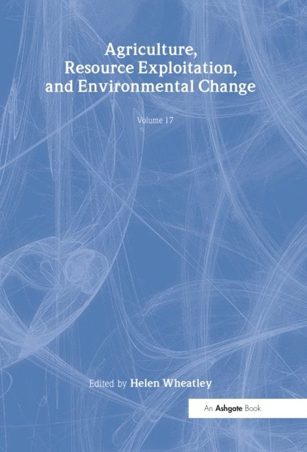 Helen Wheatley - Agriculture, Resource Exploitation, and Environmental Change, E-bok