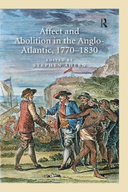 Stephen Ahern - Affect and Abolition in the Anglo-Atlantic, 1770-1830, E-bok