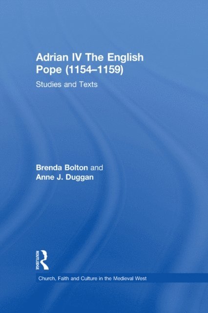 Anne J. Duggan, Brenda Bolton - Adrian IV The English Pope (1154-1159), E-bok