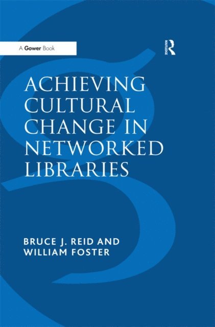 William Foster, Bruce J. Reid - Achieving Cultural Change in Networked Libraries, E-bok