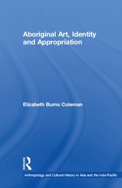Elizabeth Burns Coleman - Aboriginal Art, Identity and Appropriation, E-bok