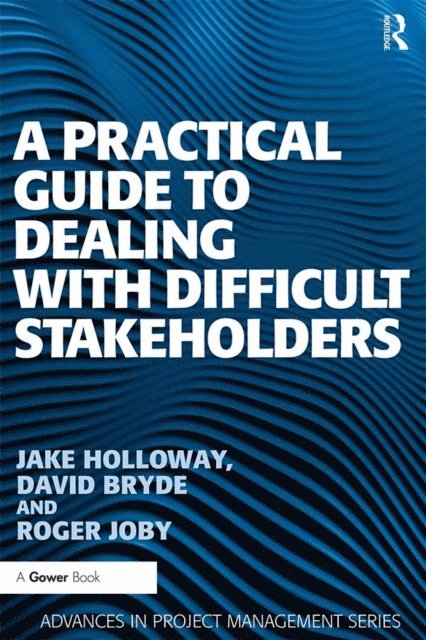 David Bryde, Jake Holloway - Practical Guide to Dealing with Difficult Stakeholders, E-bok