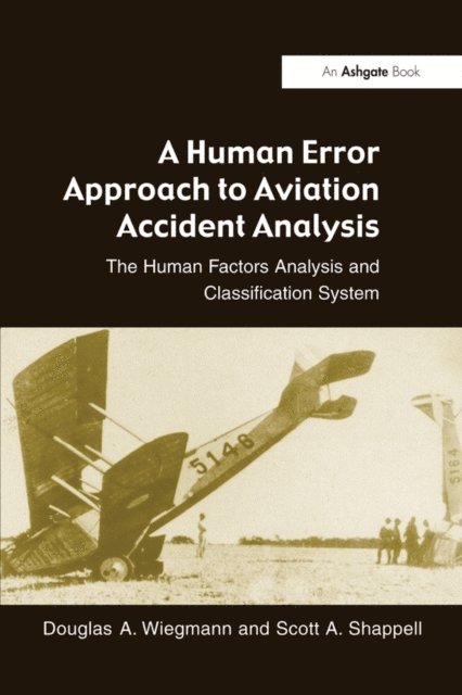 Scott A. Shappell, Douglas A. Wiegmann - Human Error Approach to Aviation Accident Analysis, E-bok