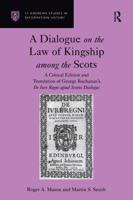 Martin S. Smith, Roger A. Mason - Dialogue on the Law of Kingship among the Scots, E-bok