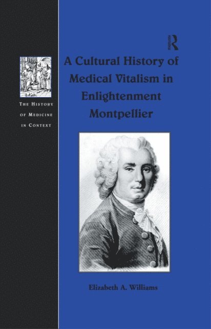 Elizabeth A. Williams - Cultural History of Medical Vitalism in Enlightenment Montpellier, E-bok
