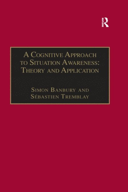 Sebastien Tremblay, Simon Banbury - Cognitive Approach to Situation Awareness: Theory and Application, E-bok