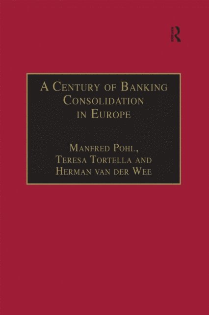 Teresa Tortella, Manfred Pohl - Century of Banking Consolidation in Europe, E-bok