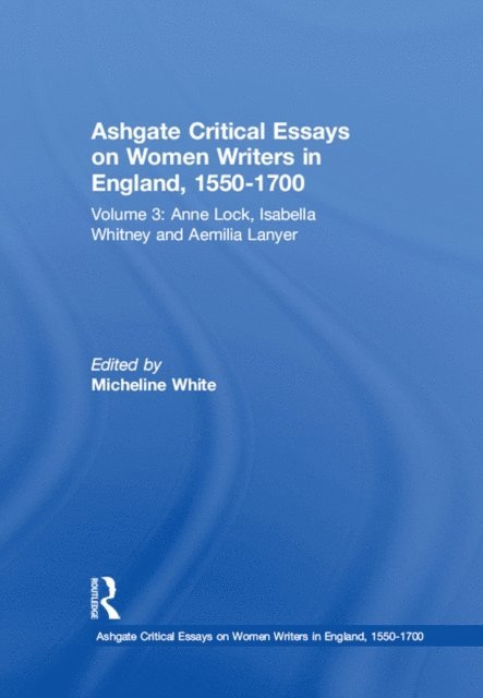 Micheline White - Ashgate Critical Essays on Women Writers in England, 1550-1700, E-bok