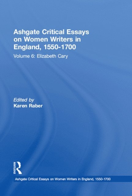 Karen Raber - Ashgate Critical Essays on Women Writers in England, 1550-1700, E-bok
