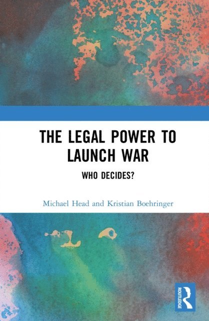 Kristian Boehringer, Michael Head - Legal Power to Launch War, E-bok