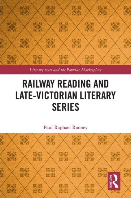 Paul Raphael Rooney - Railway Reading and Late-Victorian Literary Series, E-bok