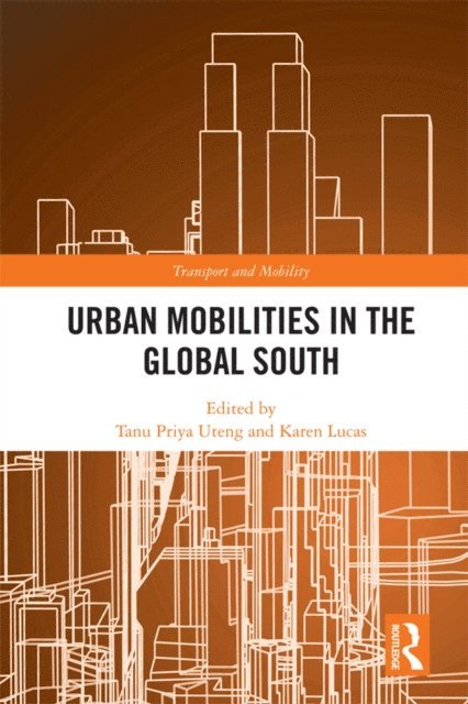 Karen Lucas, Tanu Priya Uteng - Urban Mobilities in the Global South, E-bok