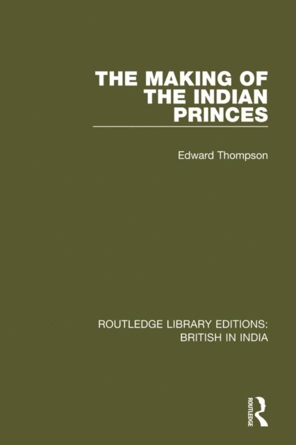 Edward Thompson - Making of the Indian Princes, E-bok