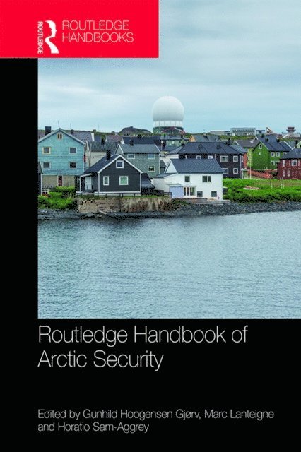 Horatio Sam-Aggrey, Marc Lanteigne, Gunhild Hoogensen Gjorv - Routledge Handbook of Arctic Security, E-bok