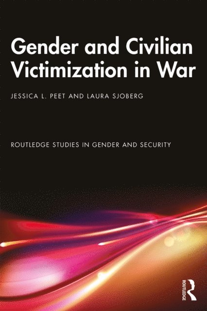 Laura Sjoberg, Jessica L. Peet - Gender and Civilian Victimization in War, E-bok