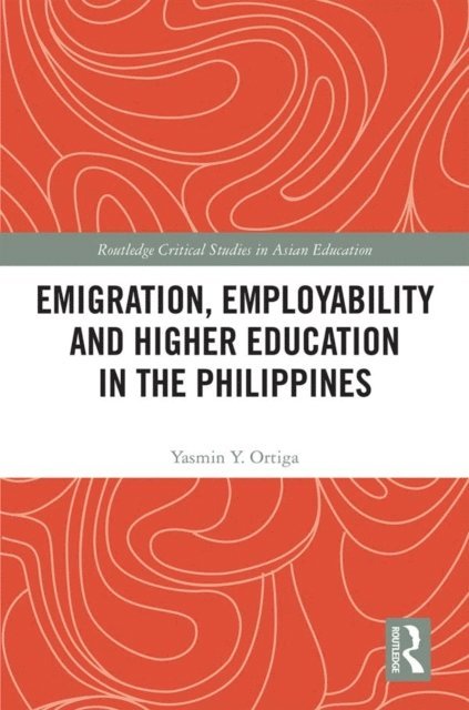 Yasmin Ortiga - Emigration, Employability and Higher Education in the Philippines, E-bok
