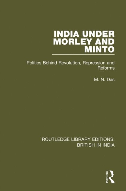 M.N. Das - India Under Morley and Minto, E-bok
