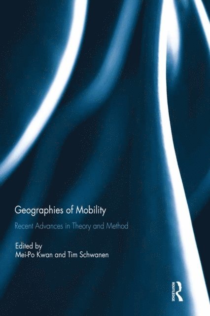 Tim Schwanen, Mei-Po Kwan - Geographies of Mobility, E-bok