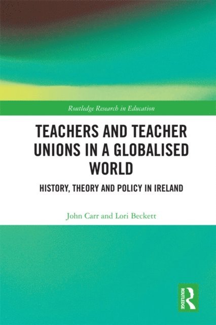 Lori Beckett, John Carr - Teachers and Teacher Unions in a Globalised World, E-bok